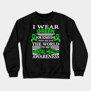 Mental Health I Wear Green for Someone Means World to Me Crewneck Sweatshirt